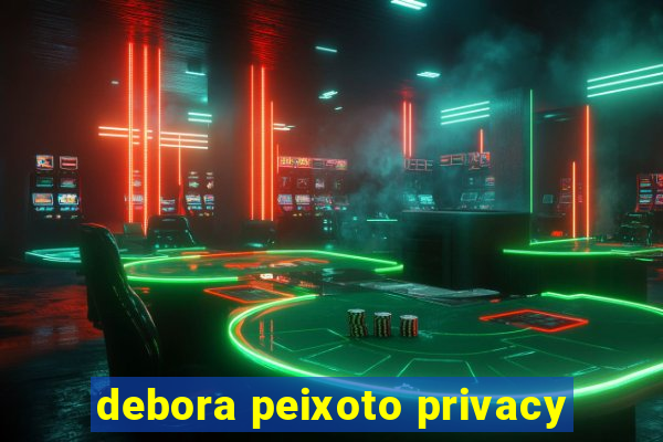 debora peixoto privacy